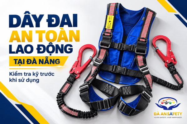 Dây Đai An Toàn Lao Động Tại Đà Nẵng: Những Tiêu Chí Cần Kiểm Tra Trước Khi Sử Dụng